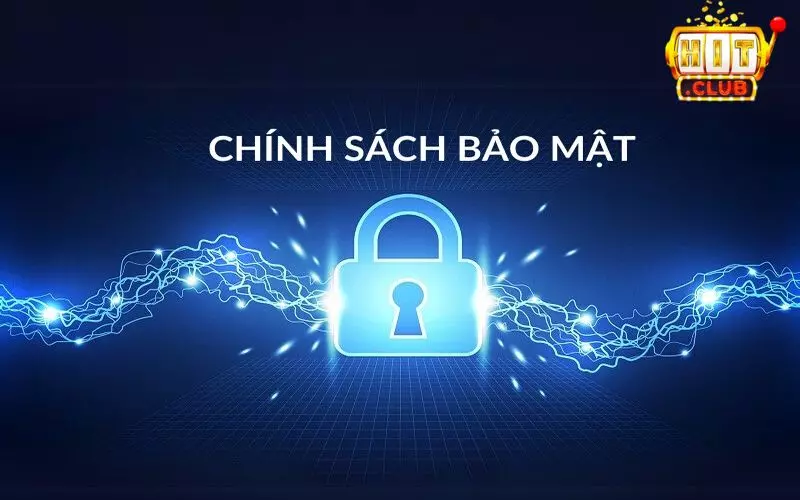 Chính sách bảo mật thông tin người dùng tại Hit Club