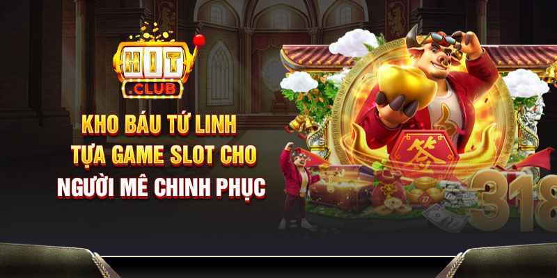 Kho Báu Tứ Linh – Tựa game slot cho người mê chinh phục