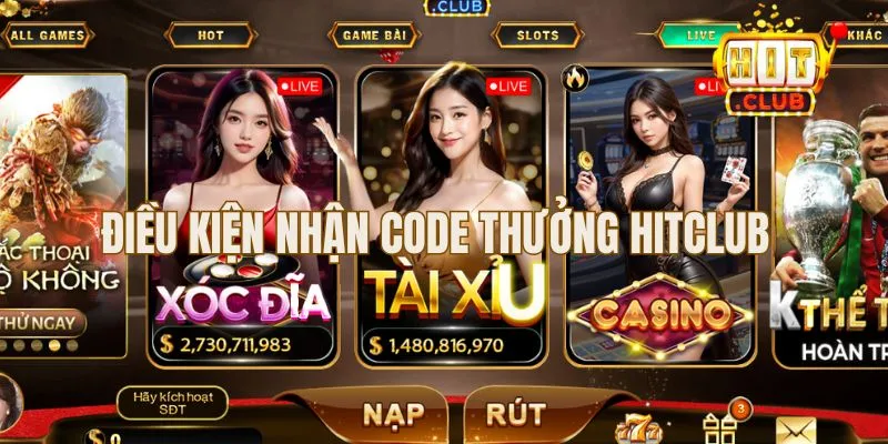 Tham khảo điều kiện nhận code thưởng tại Hitclub