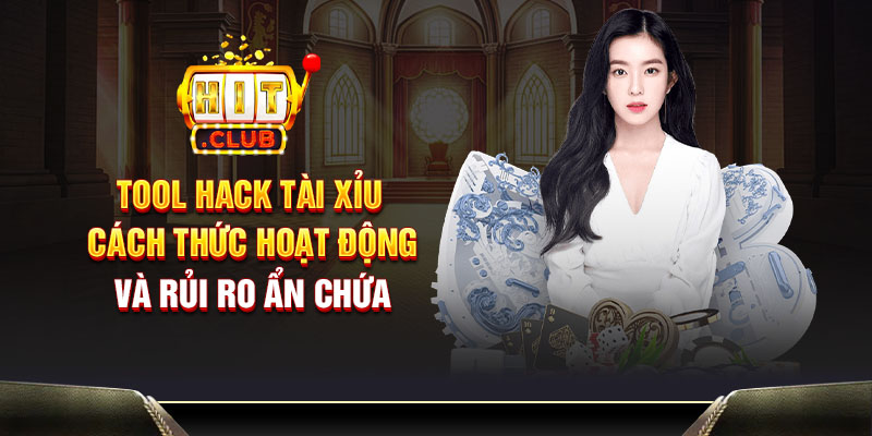 Tool hack tài xỉu - Cách thức hoạt động và rủi ro ẩn chứa