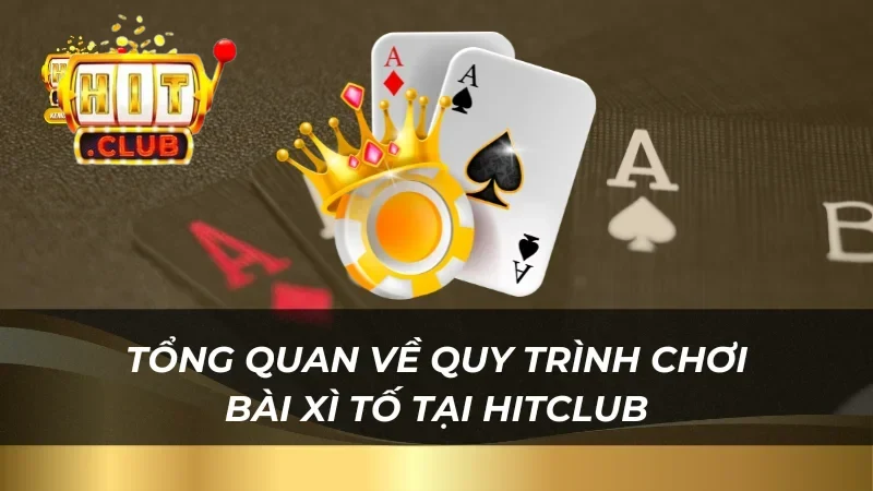 Hướng dẫn chi tiết A đến Z cách chơi Xì Tố HitClub