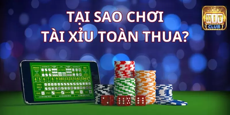 Không hiểu luật dẫn đến thua game tài xỉu